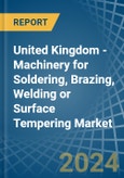 United Kingdom - Machinery for Soldering, Brazing, Welding or Surface Tempering - Market Analysis, forecast, Size, Trends and Insights- Product Image