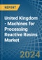 United Kingdom - Machines for Processing Reactive Resins - Market Analysis, forecast, Size, Trends and Insights - Product Thumbnail Image