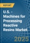 U.S. - Machines for Processing Reactive Resins - Market Analysis, forecast, Size, Trends and Insights - Product Thumbnail Image