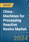 China - Machines for Processing Reactive Resins - Market Analysis, forecast, Size, Trends and Insights - Product Thumbnail Image