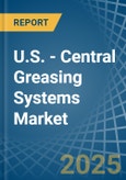 U.S. - Central Greasing Systems - Market Analysis, Forecast, Size, Trends and Insights- Product Image