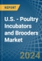 U.S. - Poultry Incubators and Brooders - Market Analysis, Forecast, Size, Trends and Insights - Product Thumbnail Image