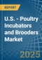 U.S. - Poultry Incubators and Brooders - Market Analysis, Forecast, Size, Trends and Insights - Product Thumbnail Image