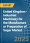 United Kingdom - Industrial Machinery for the Manufacture or Preparation of Sugar - Market Analysis, forecast, Size, Trends and Insights - Product Thumbnail Image