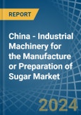 China - Industrial Machinery for the Manufacture or Preparation of Sugar - Market Analysis, forecast, Size, Trends and Insights- Product Image