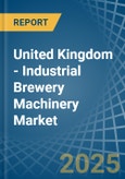 United Kingdom - Industrial Brewery Machinery - Market Analysis, Forecast, Size, Trends and Insights- Product Image