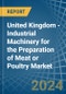 United Kingdom - Industrial Machinery for the Preparation of Meat or Poultry - Market Analysis, forecast, Size, Trends and Insights - Product Thumbnail Image