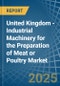 United Kingdom - Industrial Machinery for the Preparation of Meat or Poultry - Market Analysis, forecast, Size, Trends and Insights - Product Thumbnail Image