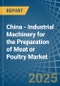 China - Industrial Machinery for the Preparation of Meat or Poultry - Market Analysis, forecast, Size, Trends and Insights - Product Thumbnail Image