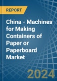 China - Machines for Making Containers of Paper or Paperboard - Market Analysis, forecast, Size, Trends and Insights- Product Image