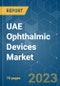 UAE Ophthalmic Devices Market - Growth Trends, COVID-19 Impact, and Forecasts (2023-2028) - Product Image