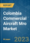 Colombia Commercial Aircraft Mro Market - Growth, Trends, COVID-19 Impact, and Forecasts (2023-2028)- Product Image