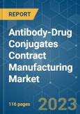 Antibody-Drug Conjugates Contract Manufacturing Market - Growth, Trends, COVID-19 Impact, and Forecasts (2023-2028)- Product Image