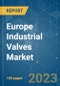 Europe Industrial Valves Market - Growth, Trends, COVID-19 Impact, and Forecasts (2023-2028) - Product Thumbnail Image