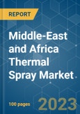 Middle-East and Africa Thermal Spray Market - Growth, Trends, COVID-19 Impact, and Forecasts (2023-2028)- Product Image