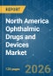 North America Ophthalmic Drugs and Devices - Market Share Analysis, Industry Trends & Statistics, Growth Forecasts (2026-2031) - Product Thumbnail Image