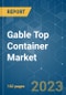 Gable Top Container Market - Growth, Trends, COVID-19 Impact, and Forecasts (2023-2028) - Product Image