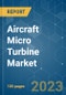 Aircraft Micro Turbine Market - Growth, Trends, COVID-19 Impact, and Forecasts (2023-2028) - Product Image