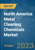 North America Metal Cleaning Chemicals Market - Growth, Trends, COVID-19 Impact, and Forecasts (2023-2028)- Product Image