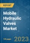 Mobile Hydraulic Valves Market - Growth, Trends, COVID-19 Impact, and Forecasts (2023 - 2028) - Product Image