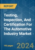 Testing, Inspection, And Certification For The Automotive Industry - Market Share Analysis, Industry Trends & Statistics, Growth Forecasts (2024 - 2029)- Product Image