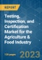 Testing, Inspection, and Certification Market for the Agriculture & Food Industry - Growth, Trends, COVID-19 Impact, and Forecasts (2023-2028) - Product Thumbnail Image