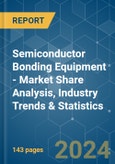 Semiconductor Bonding Equipment - Market Share Analysis, Industry Trends & Statistics, Growth Forecasts 2019 - 2029- Product Image