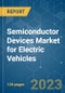 Semiconductor Devices Market For Electric Vehicles - Growth, Trends, COVID-19 Impact, and Forecasts (2023-2028) - Product Image