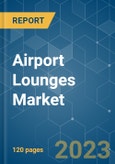 Airport Lounges Market - Growth, Trends, COVID-19 Impact, and Forecasts (2023-2028)- Product Image