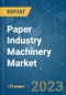 Paper Industry Machinery Market - Growth, Trends, COVID-19 Impact, and Forecasts (2023-2028) - Product Image
