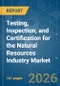 Testing, Inspection, and Certification for the Natural Resources Industry - Market Share Analysis, Industry Trends & Statistics, Growth Forecasts (2026-2031) - Product Image