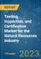 Testing, Inspection, and Certification Market for the Natural Resources Industry - Growth, Trends, COVID-19 Impact, and Forecasts (2023-2028) - Product Thumbnail Image