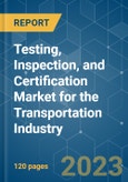 Testing, Inspection, and Certification Market for the Transportation Industry - Growth, Trends, COVID-19 Impact, and Forecasts (2023-2028)- Product Image