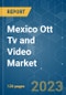 Mexico OTT TV and Video Market - Growth, Trends, COVID-19 Impact, and Forecasts (2023-2028) - Product Thumbnail Image