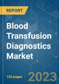 Blood Transfusion Diagnostics Market - Growth, Trends, and Forecasts (2023-2028)- Product Image