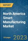 North America Smart Manufacturing Market - Growth, Trends, COVID-19 Impact, and Forecasts (2023-2028)- Product Image