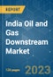 India Oil and Gas Downstream Market - Growth, Trends, and Forecasts (2023-2028) - Product Image