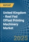 United Kingdom - Reel Fed Offset Printing Machinery - Market Analysis, Forecast, Size, Trends and Insights - Product Thumbnail Image