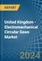 United Kingdom - Electromechanical Circular Saws - Market Analysis, Forecast, Size, Trends and Insights - Product Thumbnail Image