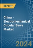 China - Electromechanical Circular Saws - Market Analysis, Forecast, Size, Trends and Insights- Product Image