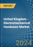 United Kingdom - Electromechanical Handsaws - Market Analysis, Forecast, Size, Trends and Insights- Product Image