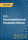 U.S. - Electromechanical Handsaws - Market Analysis, Forecast, Size, Trends and Insights- Product Image
