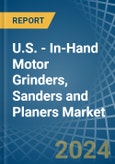 U.S. - In-Hand Motor Grinders, Sanders and Planers - Market Analysis, Forecast, Size, Trends and Insights- Product Image
