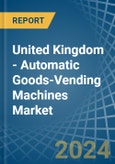 United Kingdom - Automatic Goods-Vending Machines - Market Analysis, Forecast, Size, Trends and Insights- Product Image