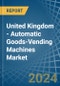 United Kingdom - Automatic Goods-Vending Machines - Market Analysis, Forecast, Size, Trends and Insights - Product Thumbnail Image