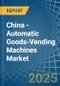 China - Automatic Goods-Vending Machines - Market Analysis, Forecast, Size, Trends and Insights - Product Thumbnail Image