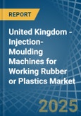 United Kingdom - Injection-Moulding Machines for Working Rubber or Plastics - Market Analysis, forecast, Size, Trends and Insights- Product Image