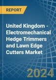 United Kingdom - Electromechanical Hedge Trimmers and Lawn Edge Cutters - Market Analysis, Forecast, Size, Trends and Insights- Product Image
