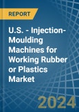 U.S. - Injection-Moulding Machines for Working Rubber or Plastics - Market Analysis, forecast, Size, Trends and Insights- Product Image
