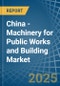 China - Machinery for Public Works and Building - Market Analysis, forecast, Size, Trends and Insights - Product Thumbnail Image